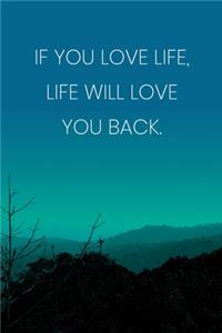 Inspirational Quote Notebook - 'If You Love Life, Life Will Love You Back.' - Inspirational Journal to Write in - Inspirational Quote Diary