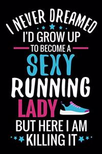 I never Dreamed I'd grow up to become a Sexy Running Lady