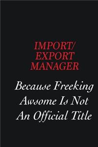 Import/Export Manager Because Freeking Awsome is not an official title