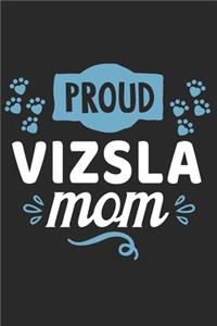 Proud Vizsla Mom: Funny Cool Vizsla Journal - Great Awesome Notebook (Workbook - Diary - Planner )- 6x9 - 120 Blank Quad Paper Pages With An Awesome Comic Quote On Th