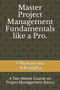 Master Project Management Fundamentals like a Pro.