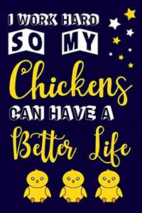 I Work Hard So My Chickens Can Have A Better Life