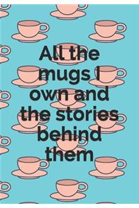 All the mugs I own and the stories behind them