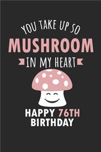You Take Up So Mushroom In My Heart Happy 76th Birthday