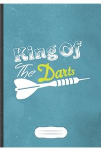 King Of The Darts: Funny Dart Lover Lined Notebook Journal For Dart Player, Inspirational Saying Unique Special Gift Cool Creative Writing Doodle Diary B5 110 Pages