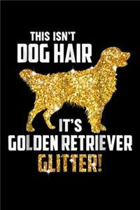 This IsN't Dog Hair It's Golden Retriever Glitter!