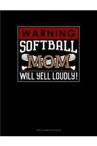 Warning! Softball Mom Will Yell Loudly!