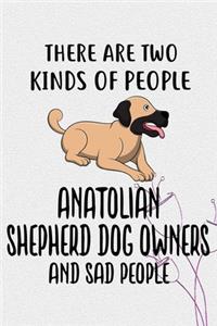 There Are Two Kinds Of People Anatolian Shepherd Owners And Sad People Notebook Journal: 110 Blank Lined Papers - 6x9 Personalized Customized Anatolian Shepherd Notebook Journal Gift For Anatolian Shepherd Puppy Owners and Lovers