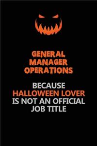 General Manager Operations Because Halloween Lover Is Not An Official Job Title