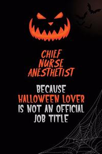 Chief Nurse anesthetist Because Halloween Lover Is Not An Official Job Title