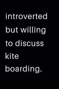 Introverted But Willing To Discuss Kite Boarding