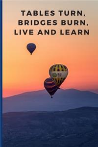 Tables turn, bridged burn, live and learn