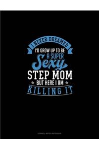 I Never Dreamed I'd Grow Up To Be A Super Sexy Step Mom But Here I Am Killing It