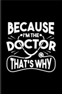 Because I'm The Doctor That's Why