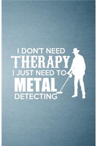I Don't Need Therapy I Just Need to Metal Detecting A5 Lined Notebook