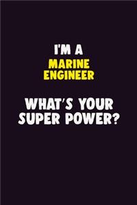 I'M A Marine Engineer, What's Your Super Power?