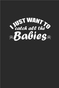 I Just Want To Catch All The Babies