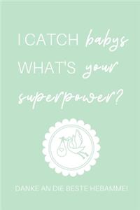 I Catch Babys What's Your Superpower? Danke an Die Beste Hebamme!