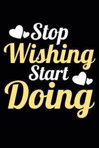 Stop Wishing Start Doing