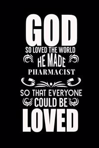 God So Loved the World He Made Pharmacist So That Everyone Could Be Loved