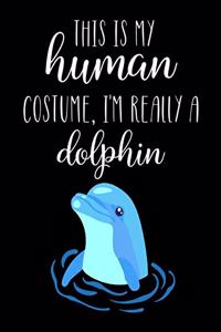 This Is My Human Costume, I'm Really A Dolphin