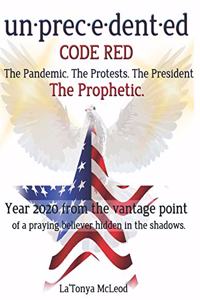 un-prec-e-dent-ed CODE RED