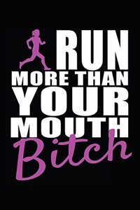 Run More Than Your Mouth Bitch