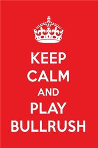 Keep Calm and Play Bullrush