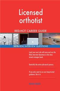Licensed orthotist RED-HOT Career Guide; 2576 REAL Interview Questions