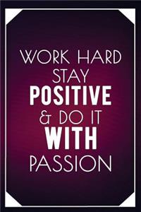 Work Hard Stay Positive & Do It with Passion
