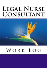 Legal Nurse Consultant Work Log