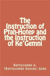 The Instruction of Ptah-Hotep and the Instruction of Ke'Gemni