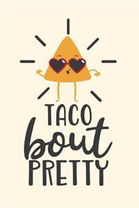 Taco Bout Pretty