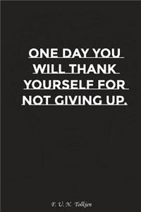 One Day You Will Thank Yourself for Not Giving Up: Motivation, Notebook, Diary, Journal, Funny Notebooks