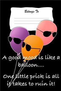 A Good Mood Is Like a Balloon... One Little Prick Is All It Takes to Ruin It!