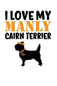 I Love My Manly Cairn Terrier