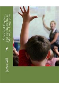 A Practical Enquiry into the Philosophy of Education