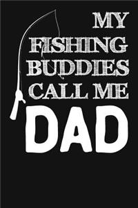 My Fishing Buddies Call Me Dad