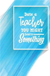 Date a Teacher You Might Learn Something