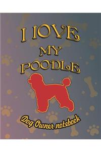 I Love My Poodle - Dog Owner Notebook