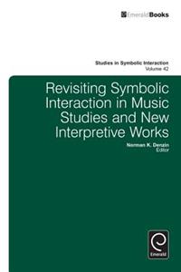 Revisiting Symbolic Interaction in Music Studies and New Interpretive Works