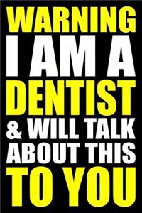 Warning I Am a Dentist and Will Talk about This to You