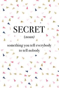 Secret Something You Tell Everybody to Tell Nobody