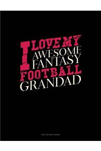 I Love My Awesome Fantasy Football Grandad: Unruled Composition Book