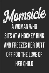 Momsicle A Woman Who Sits At A Hockey Rink And Freezes Her Butt Off For The Love Of Her Child