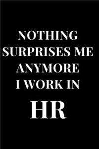 Nothing Surprises Me Anymore I Work in HR