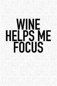 Wine Helps Me Focus