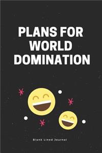 Plans for World Domination. Blank Lined Journal