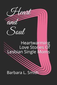 Heart and Soul: Heartwarming Love Stories of Lesbian Single Moms