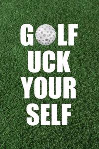 Golf Uck Your Self